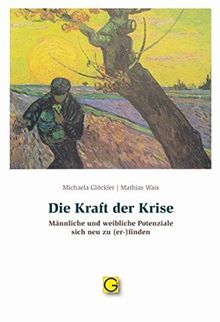 Die Kraft der Krise: Männliche und weibliche Potenziale sich neu zu (er-)finden