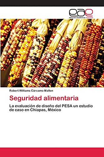 Seguridad alimentaria: La evaluación de diseño del PESA un estudio de caso en Chiapas, México