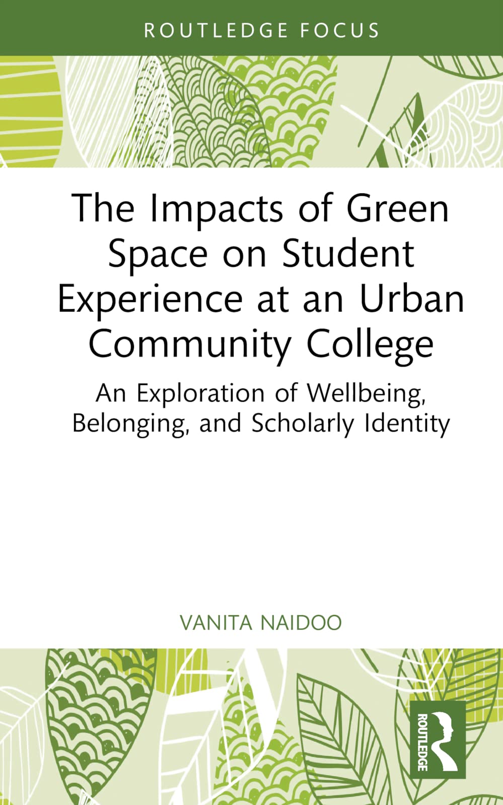 The Impacts of Green Space on Student Experience at an Urban Community College: An Exploration of Wellbeing, Belonging, and Scholarly Identity (Routledge Research in Higher Education)