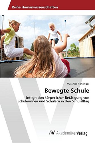 Bewegte Schule: Integration körperlicher Betätigung von Schülerinnen und Schülern in den Schulalltag