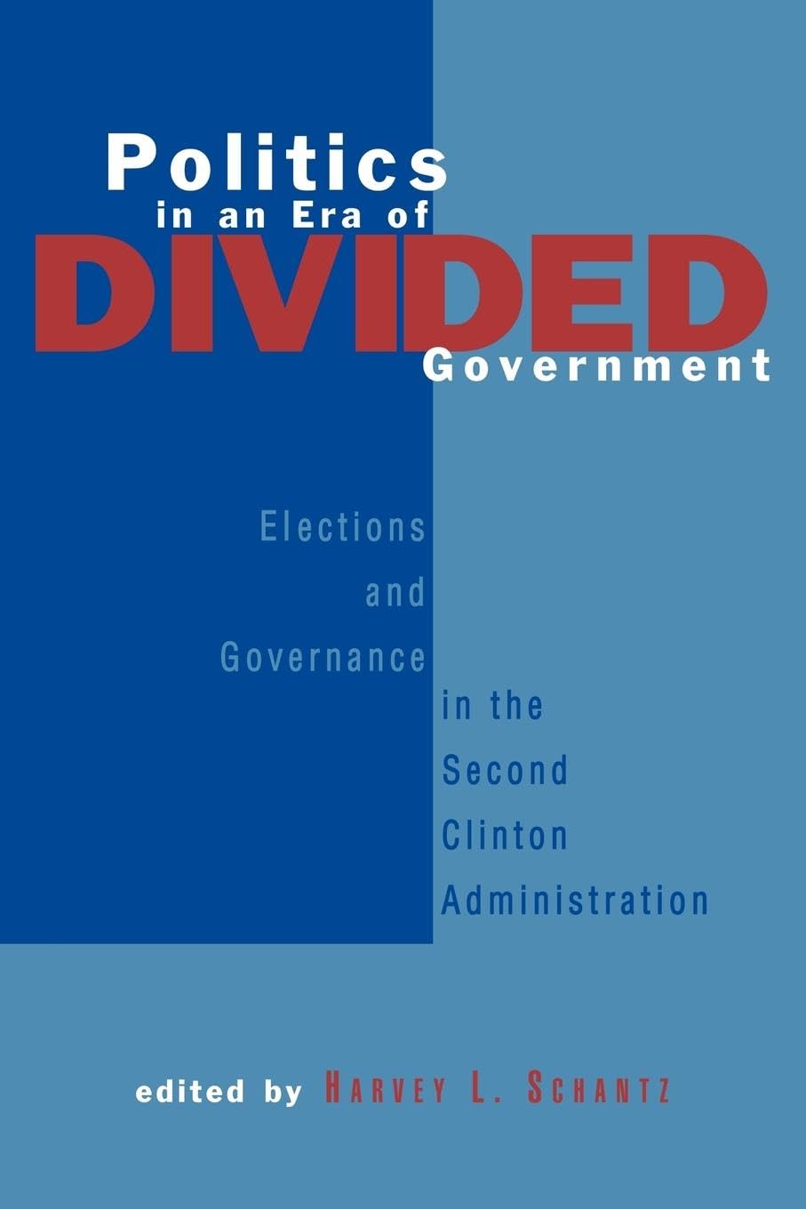 Politics in an Era of Divided Government: The Election of 1996 and its Aftermath (Politics and Policy in American Institutions)