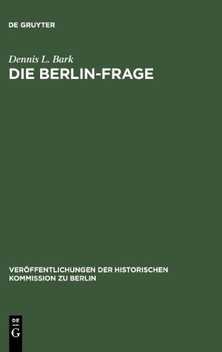 Die Berlin-Frage: 1949-1955; Verhandlungsgrundlagen und Eindämmungspolitik (Veraffentlichungen der Historischen Kommission Zu Berlin)