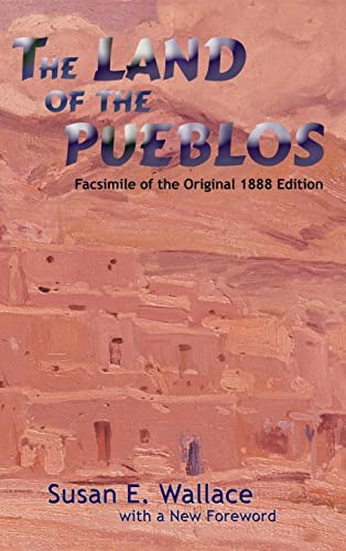The Land of the Pueblos: Facsimile of the Original 1888 Edition