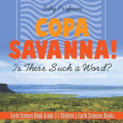 Copa Savanna! Is There Such a Word? Earth Science Book Grade 3 Children's Earth Sciences Books