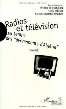 Radios et télévision au temps des évènements d'Algérie, 1954-1962