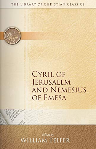 Cyril of Jerusalem and Nemesius of Emesa (The Library of Christian Classics)
