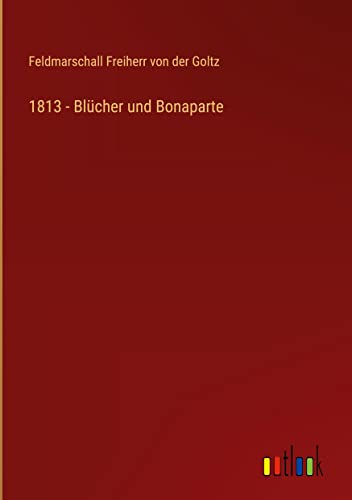 1813 - Blücher und Bonaparte