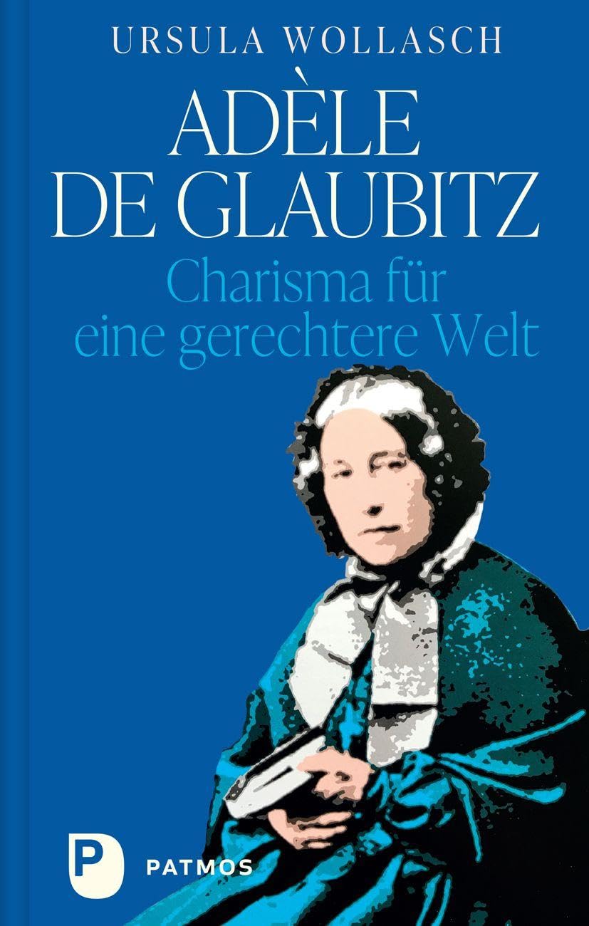 Adèle de Glaubitz: Charisma für eine gerechtere Welt. Das Erbe der Kreuzschwestern: Eine Kraft, die bleibt