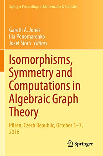 Isomorphisms, Symmetry and Computations in Algebraic Graph Theory: Pilsen, Czech Republic, October 3–7, 2016 (Springer Proceedings in Mathematics & Statistics, 305, Band 305)