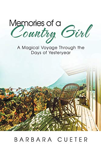 Memories of a Country Girl: A Magical Voyage Through the Days of Yesteryear