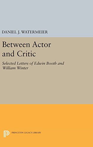 Between Actor and Critic: Selected Letters of Edwin Booth and William Winter (Princeton Legacy Library)