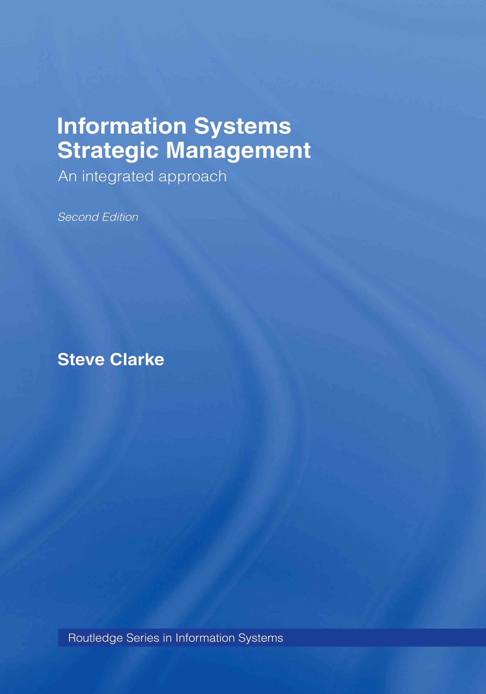 Information Systems Strategic Management: An Integrated Approach (Routledge Information Systems)