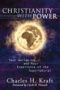 Christianity with Power: Your Worldview and Your Experience of the Supernatural