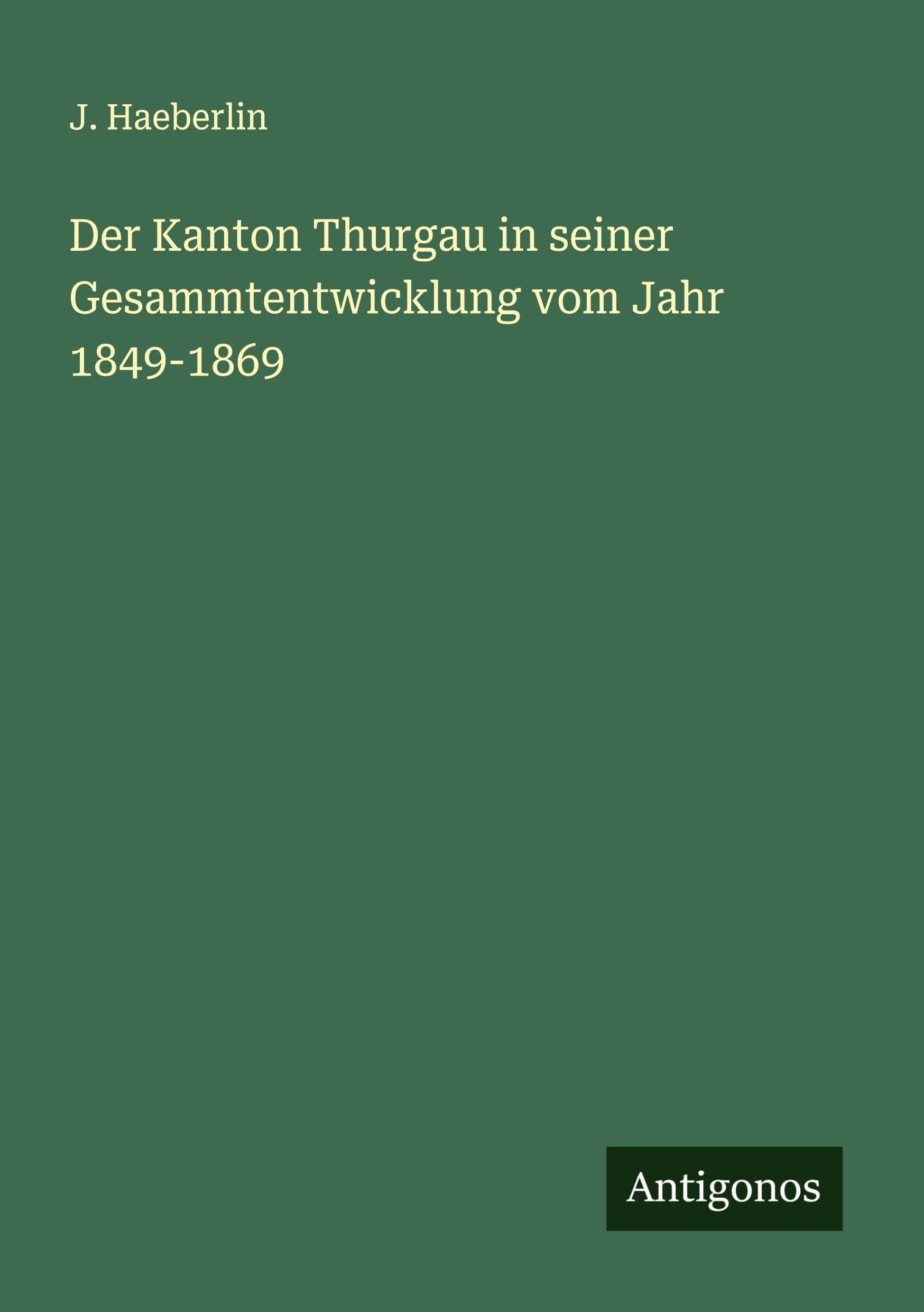 Der Kanton Thurgau in seiner Gesammtentwicklung vom Jahr 1849-1869