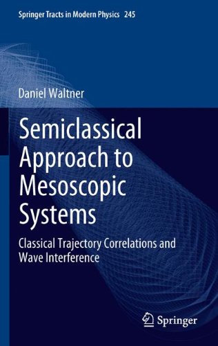 Semiclassical Approach to Mesoscopic Systems: Classical Trajectory Correlations and Wave Interference (Springer Tracts in Modern Physics)