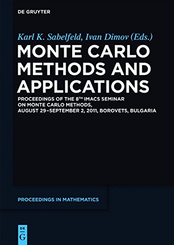 Monte Carlo Methods and Applications: Proceedings of the 8th IMACS Seminar on Monte Carlo Methods, August 29 - September 2, 2011, Borovets, Bulgaria (De Gruyter Proceedings in Mathematics)