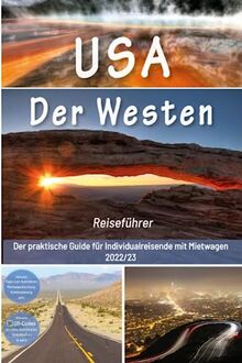 USA Reiseführer: Der Westen - Der praktische Guide für Individualreisende mit Mietwagen: Mit Reise Route, Reisetipps, Koordinaten & Impressionen zum USA Südwesten Roadtrip + 180 Reisebilder