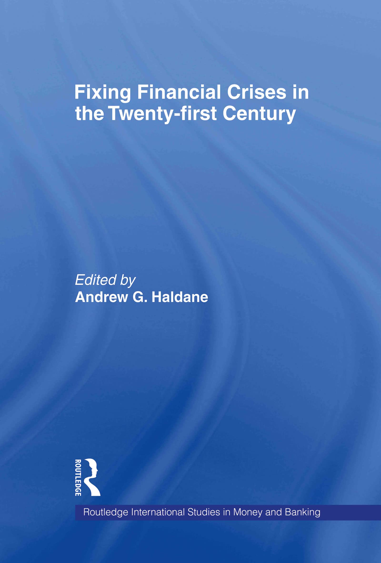 Fixing Financial Crises in the 21st Century (Routledge International Studies in Money and Banking, 28, 28, Band 28)