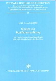 Studien zur Bonifatiusverehrung: Zur Geschichte des Codex Ragyndrudis und der Fuldaer Reliquien des Bonifatius