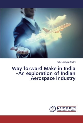 Way forward Make in India –An exploration of Indian Aerospace Industry