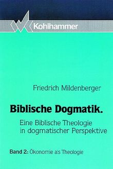 Biblische Dogmatik. Eine Biblische Theologie in dogmatischer Perspektive: Biblische Dogmatik, in 3 Bdn., Bd.2, Ökonomie als Theologie