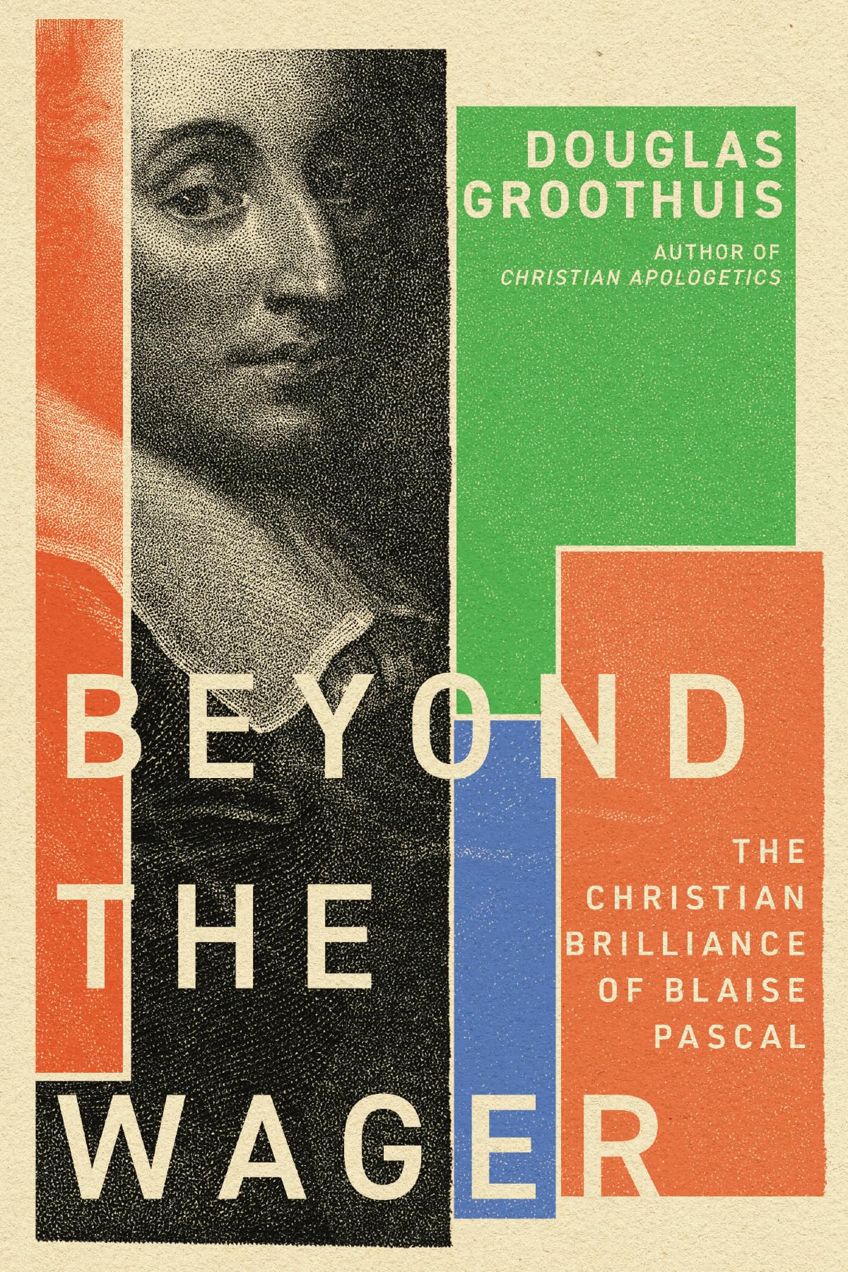 Douglas Groothuis Beyond The Wager, The Christian Brilliance Of Blaise Pascal
