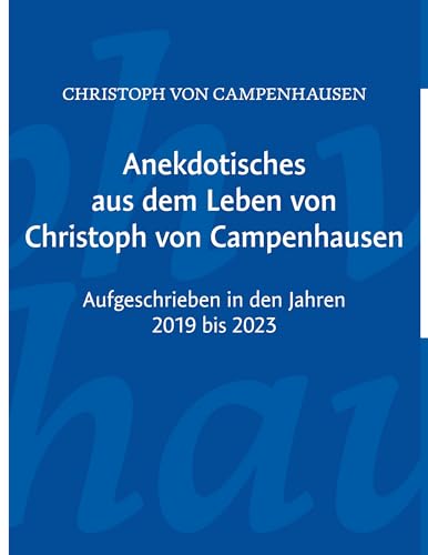 Anekdotisches aus dem Leben von Christoph von Campenhausen: Aufgeschrieben in den Jahren 1919 bis 1923