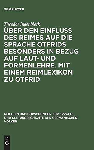 Über den Einfluss des Reimes auf die Sprache Otfrids besonders in Bezug auf Laut- und Formenlehre. Mit einem Reimlexikon zu Otfrid (Quellen und ... der germanischen Völker, 37, Band 37)