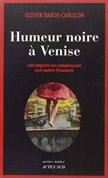 Humeur noire à Venise : Une enquête du commissaire aux morts étranges de Barde-Cabuçon, Olivier | Livre | état très bon