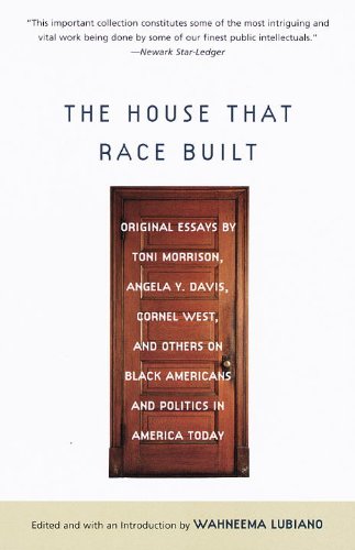 The House That Race Built: Original Essays by Toni Morrison, Angela Y. Davis, Cornel West, and Others on Black Americans and Politics in America Today