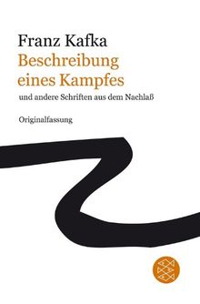 Franz Kafka Gesamtwerk - Neuausgabe: Beschreibung eines Kampfes: und andere Schriften aus dem Nachlaß