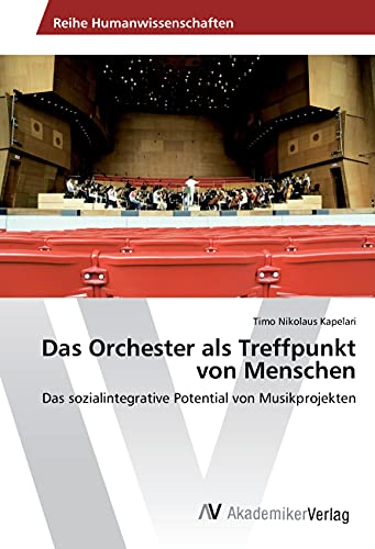 Das Orchester als Treffpunkt von Menschen: Das sozialintegrative Potential von Musikprojekten
