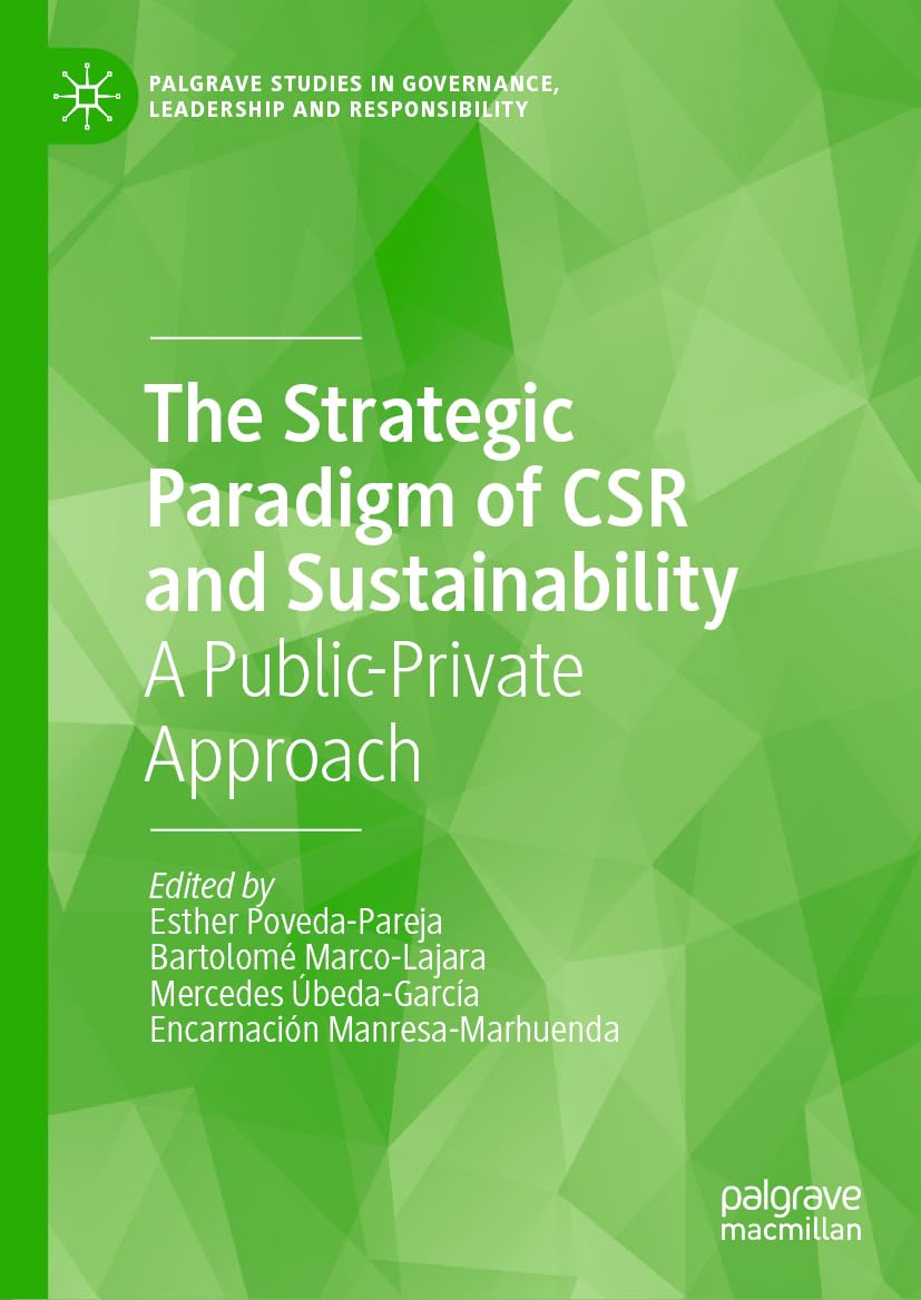 The Strategic Paradigm of CSR and Sustainability: A Public-Private Approach (Palgrave Studies in Governance, Leadership and Responsibility)