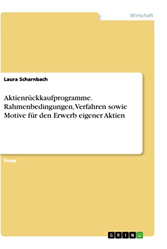 Aktienrückkaufprogramme. Rahmenbedingungen, Verfahren sowie Motive für den Erwerb eigener Aktien