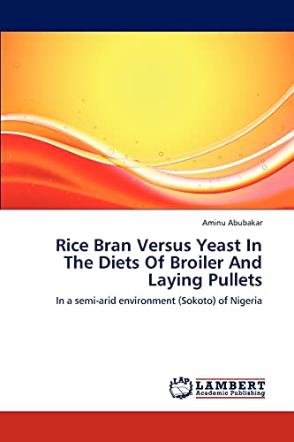 Rice Bran Versus Yeast In The Diets Of Broiler And Laying Pullets: In a semi-arid environment (Sokoto) of Nigeria