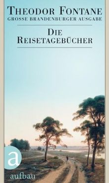 Die Reisetagebücher: Große Brandenburger Ausgabe (Fontane GBA Tage- und Reisetagebücher, Band 3)