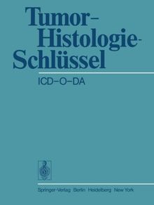 Tumor-Histologie-Schlüssel ICD-O-DA: International Classification of Diseases for Oncology Deutsche Ausgabe