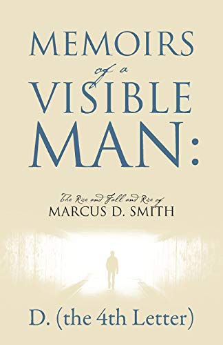 Memoirs of a Visible Man: The Rise and Fall and Rise of Marcus D. Smith
