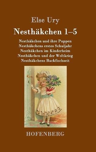Nesthäkchen Gesamtausgabe in zwei Bänden: Erster Band: Nesthäkchen und ihre Puppen / Nesthäkchens erstes Schuljahr / Nesthäkchen im Kinderheim / ... der Weltkrieg / Nesthäkchens Backfischzeit