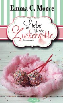 Liebe ist wie Zuckerwatte (Zuckergussgeschichten)