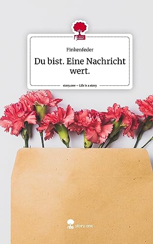 Du bist. Eine Nachricht wert.. Life is a Story - story.one