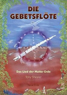 Die Gebetsflöte: Das Lied der Mutter Erde