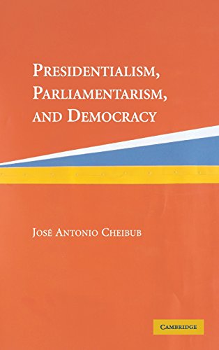 Presidentialism, Parliamentarism, and Democracy (Cambridge Studies in Comparative Politics)