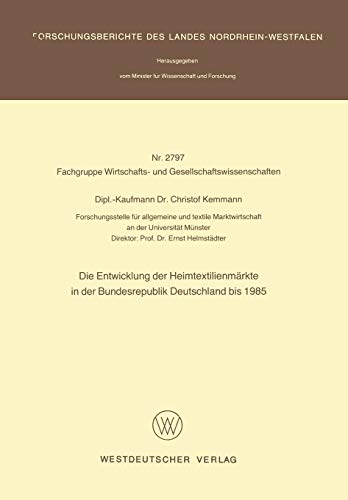 Die Entwicklung der Heimtextilienmärkte in der Bundesrepublik Deutschland bis 1985 (Forschungsberichte des Landes Nordrhein-Westfalen, 2797, Band 2797)