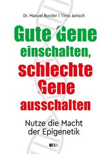 Gute Gene einschalten, schlechte Gene ausschalten: Nutze die Macht der Epigenetik. Aktiviere das beeindruckende Potenzial deiner Gene für eine bessere Gesundheit und mehr Lebensqualität!