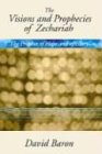 The Visions and Prophecies of Zechariah: The Prophet of Hope and of Glory: An Exposition