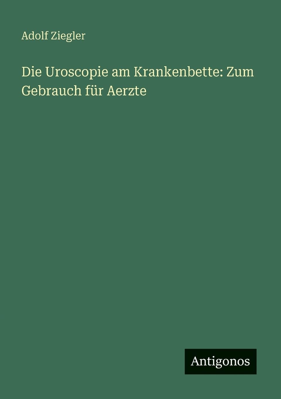 Die Uroscopie am Krankenbette: Zum Gebrauch für Aerzte