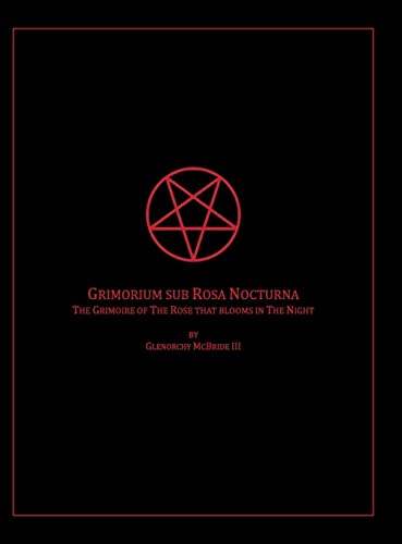 Glenorchy McBride The Grimoire Of The Rose That Blooms In The Night, Grimorium Sub Rosa Nocturna