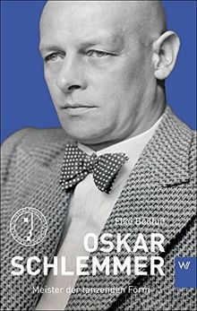 Oskar Schlemmer: Meister der tanzenden Form