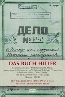 Das Buch Hitler: Geheimdossier des NKWD für Josef W. Stalin, zusammengestellt aufgrund der Verhörprotokolle des Persönlichen Adjutanten Hitlers, Otto ... des Kammerdieners Heinz Linge, Moskau 1948/49